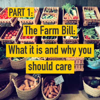 Part 1: The Farm Bill: What it is and why you should care