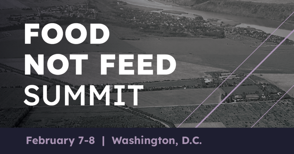 Food Not Feed Summit. February 7-8, 2023. Washington, D.C.