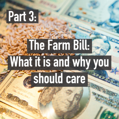 The Farm Bill: What it is and why you should care